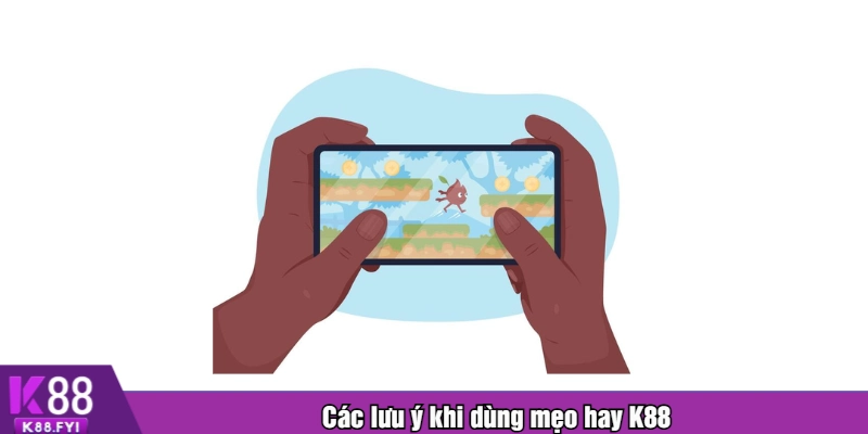 Các lưu ý khi dùng mẹo hay K88
