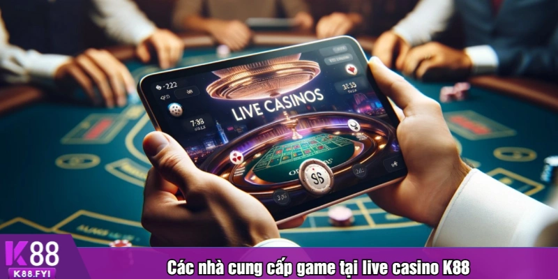 Các nhà cung cấp game tại live casino K88
