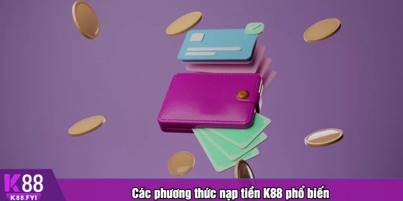 Các phương thức nạp tiền K88 phổ biến