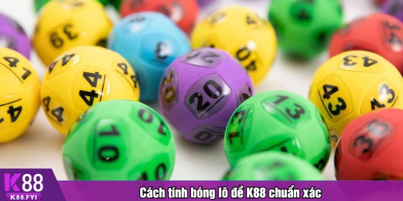 Cách tính bóng lô đề K88 chuẩn xác