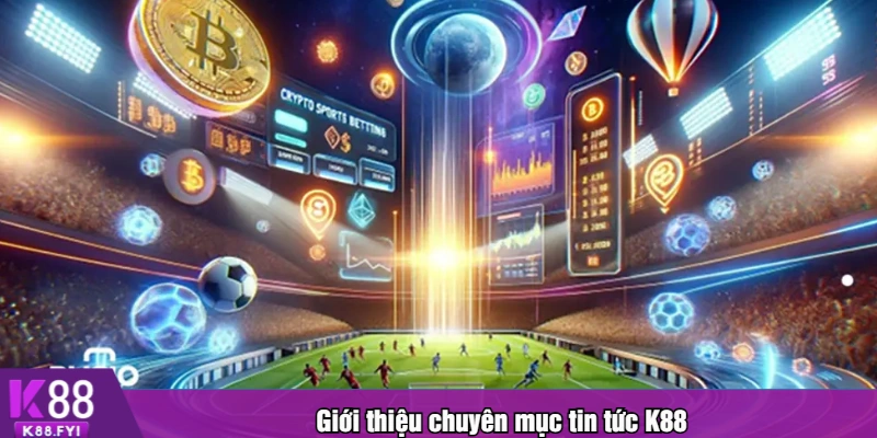 Giới thiệu chuyên mục tin tức K88