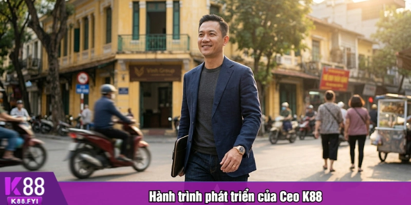 Hành trình phát triển của Ceo K88
