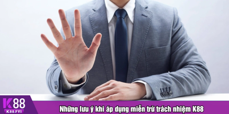 Những lưu ý khi áp dụng miễn trừ trách nhiệm K88