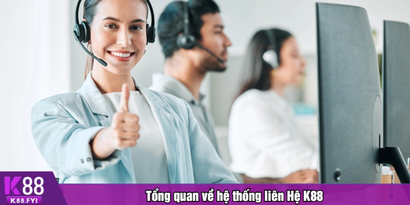 Tổng quan về hệ thống liên Hệ K88