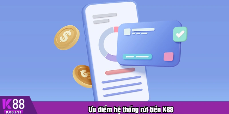Ưu điểm hệ thống rút tiền K88