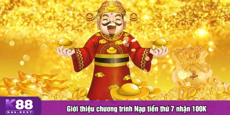 Giới thiệu chương trình Nạp tiền thứ 7 nhận 100K