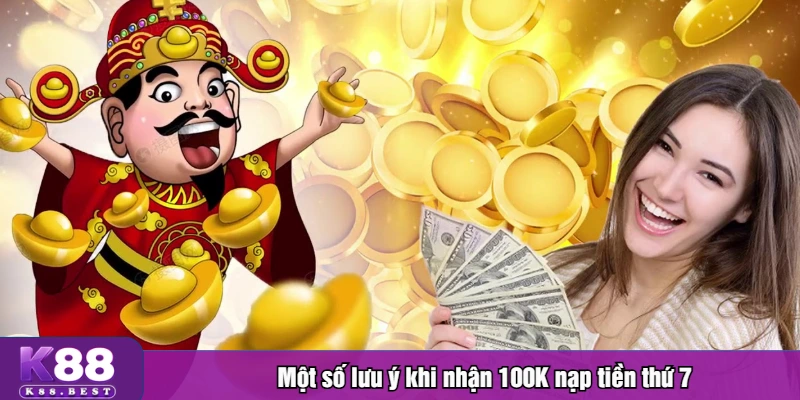 Một số lưu ý khi nhận 100K nạp tiền thứ 7